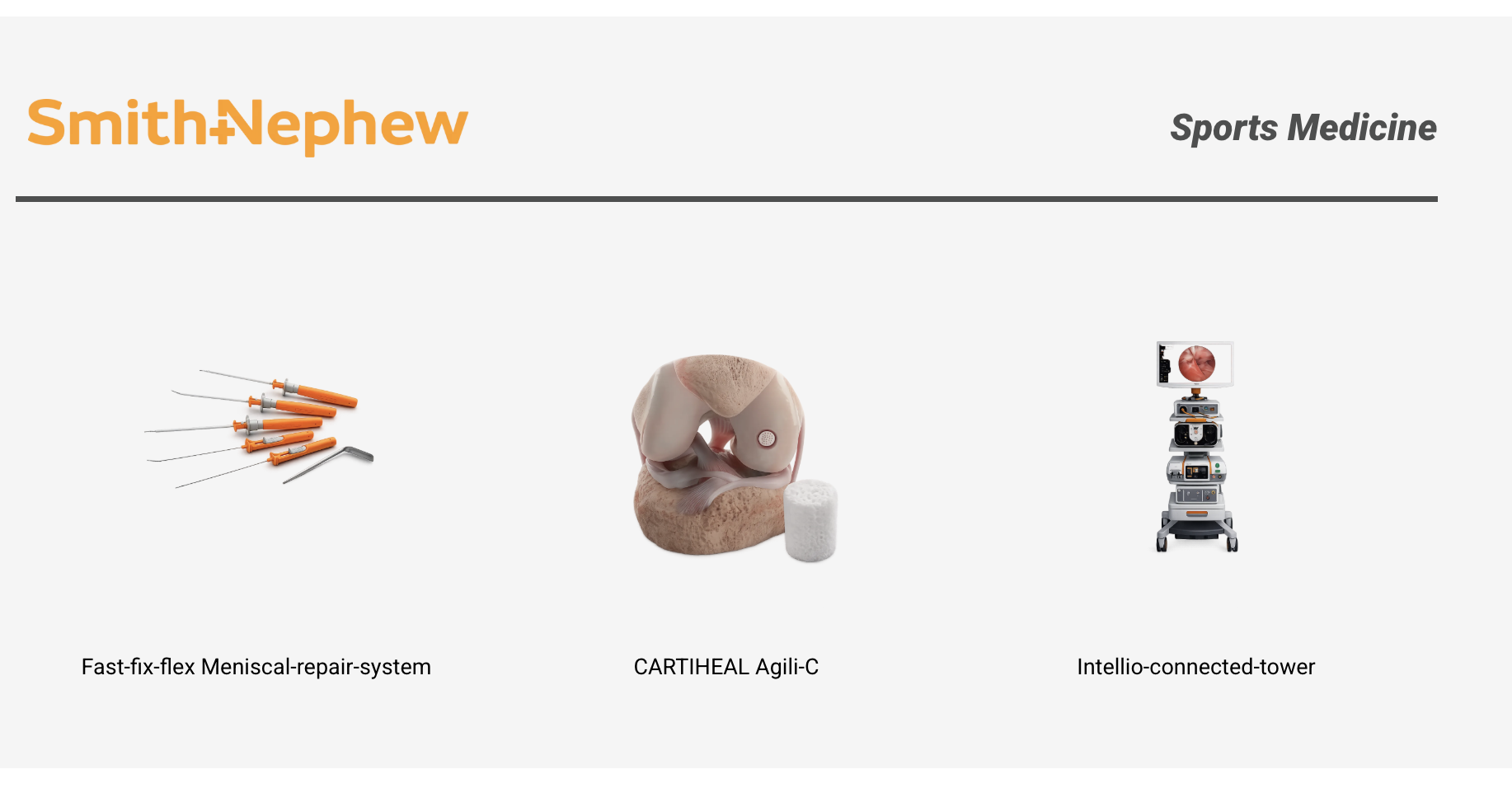 Smith+Nephew Sports Medicine - Fast-fix-flex Meniscal-repair-system, CARTIHEAL Agili-C, Intellio-connected-tower